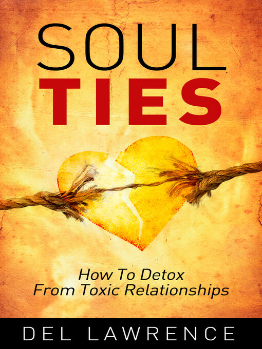 Title details for Soul Ties: How to Detox from Toxic Relationships by Del Lawrence - Available